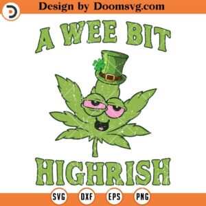 A Wee Bit Highrish SVG, Weed Cannabis Stoner St Patricks Day SVG