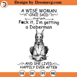 A Wise Woman SVG, Getting A Doberman Dog SVG