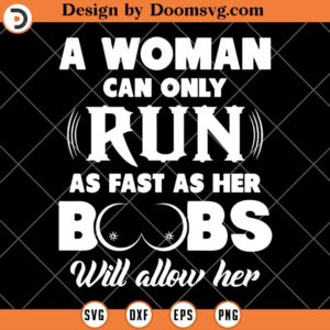 A Woman Can Only Run As Fast As Her Boobs Will Her SVG, Funny SVG