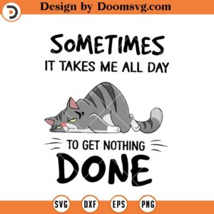 All Day To Get Nothing Done SVG, Funny Lazy Cat SVG, Cat Lover SVG