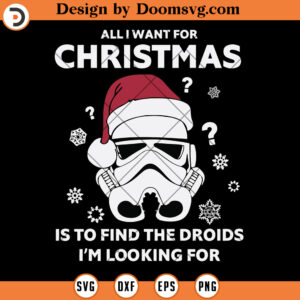 All I Want For Christmas Is To Find The Droids SVG, Stormtrooper Star Wars Christmas SVG