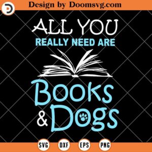 All you Really Need Are Books And Dogs SVG, Dog SVG, Dog Lover SVG