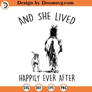 And She Lived Happily Ever After SVG, Horse And Dog Lover SVG, Horse Riding SVG