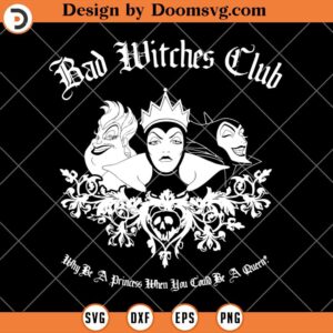 Bad Witches Club SVG, Disney Villains SVG, Evil Queen SVG