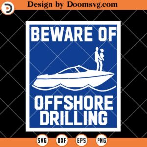 Bewware of Offshore Drilling SVG, Funny SVG