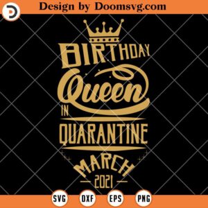 Birthday Queen In Quarantine March SVG, March Girl SVG, Birth Day SVG