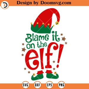 Blame It On The Elf SVG, Christmas ELF SVG