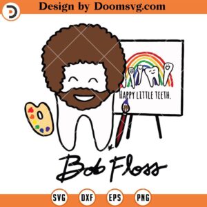 Bob Floss SVG, Happy Little Teeth Funny Dental Dentist SVG