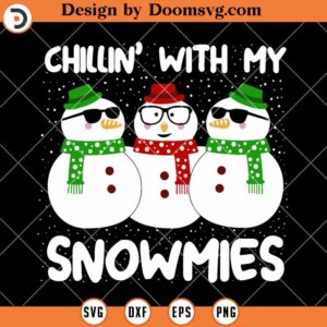 Chillin With My Snowmies SVG, Christmas SVG File For Cricut
