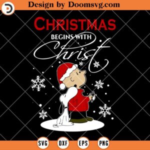 Christmas Begins With Christ SVG, Snoopy And Charlie SVG