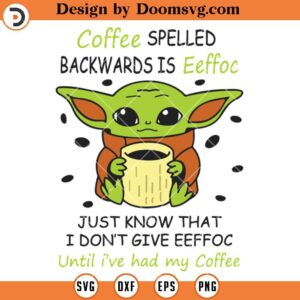 Coffee Spelled Backwards Is Eeffoc SVG, Baby Yoda Coffee SVG