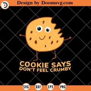 Cookie Says Don't Feel Crumby SVG, Chip Foot Funny SVG