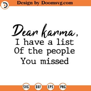 Dear Karma, I Have A List Of People, You Missed, Funny SVG