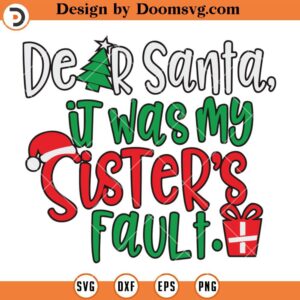 Dear Santa It Was My Sister's Fault SVG, Christmas SVG Files For Cricut