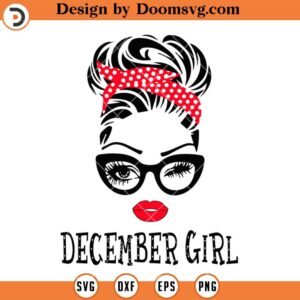 December Girl SVG, Woman Messy Girl Birthday SVG