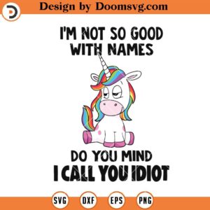 Do you Mind I Call You Idiot SVG, Unicorn Funny Quotes SVG