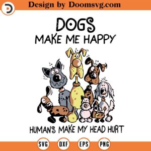 Dogs Make Me Happy SVG, Funny Dog SVG