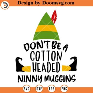 Dont Be A Cotton Headed Ninny Muggins SVG, Christmas ELF SVG