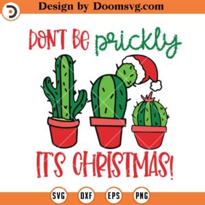 Don't Be Prickly Its Christmas SVG, Cactus SVG, Christmas SVG