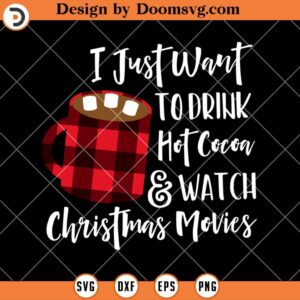 Drink Hot Cocoa Watch Christmas Movies SVG, Christmas SVG Files For Cricut