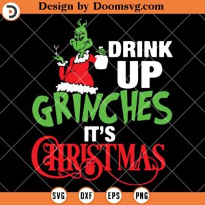 Drink Up Grinches It Is Christmas SVG, The Grinch Christmas Wine SVG