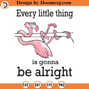 Every Little Thing Is Gonna Be Alright SVG, Funny Animal Flamigo SVG