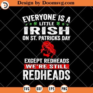 Everyone Is A Little Irish Expect Redheads SVG, Funny St Patricks Day SVG