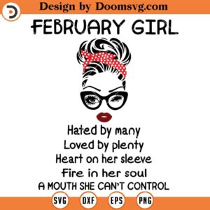 February Girl SVG, Hated By Many Loved By Plenty SVG, Birth Day SVG