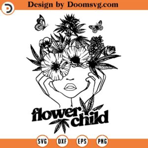 Flower Child SVG, Weed SVG, Marijuana Girl SVG, Stoner SVG