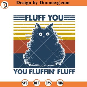 Fluff You You Fluffin Fluff SVG, Funny Cat SVG, Cat Lover SVG