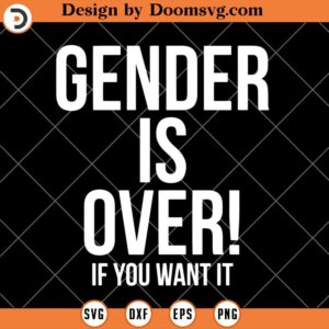 Gender Is Over If You Want It SVG, Gift For Friend SVG