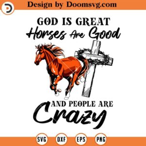 God Is Great Horses Are Good And People Are Crazy SVG, Horse Lover SVG, Horse Riding SVG