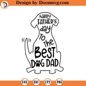 Happy Father's Day To The Best Dog Dad SVG, Fathers Day SVG, Dog SVG