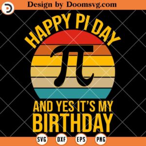 Happy Pi Day SVG, Yes It's My Birthday SVG, Birth Day SVG