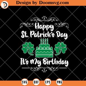 Happy St Patricks Day Yes Its My Birthday SVG, Birthday SVG