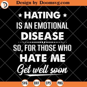 Hating Is An Emotional Disease SVG, Funny Positive SVG