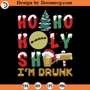 Holy Shit Im Drunk SVG, Funny Christmas Beer SVG