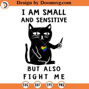 I Am Small And Sensitive But Also Fight Me SVG, LGBT Cat SVG