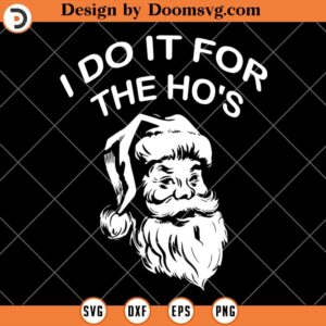 I Do It For The Ho's Tis' The Season SVG, Christmas Santa SVG