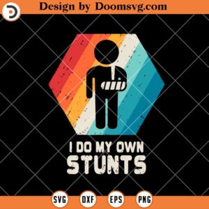 I Do My Own Stunts SVG, Funny Get Well SVG