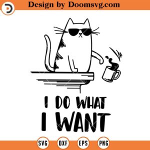 I Do What I Want SVG, Cat Coffee Funny SVG, Cat Lover SVG