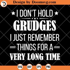 I Don't Hold Grudges SVG, Funny Saying SVG