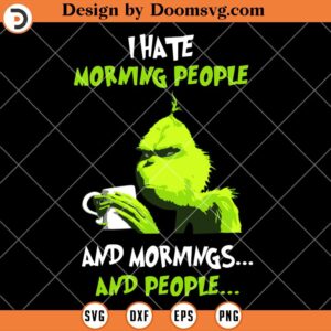 I Hate Morning People SVG, Funny Coffee Grinch SVG