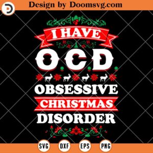 I Have Obsessive Christmas Disorder SVG, Christmas SVG Files For Cricut