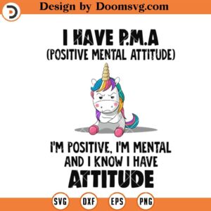 I Have PMA SVG, Positive Mental Attitude Unicorn SVG