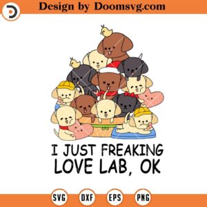 I Just Freaking Love Lab Ok SVG, Dog Lover SVG, Funny Animal SVG