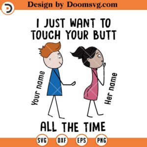 I Just Want To Touch Your Butt All the Time SVG, Funny Quotes SVG