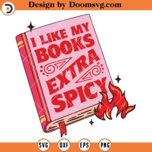 I Like My Books Extra Spicy SVG, Artsy Aesthetic Bookish SVG