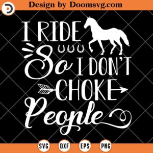 I Ride So I Don't Choke People SVG, Horse Riding SVG