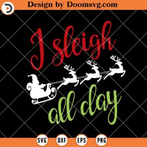 I Sleigh All Day SVG, Christmas Santa SVG